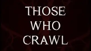 Those Who Crawl // Complete