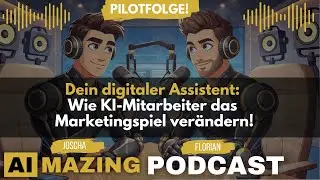 Dein digitaler Assistent: Wie KI-Mitarbeiter das Marketingspiel ver&auml;ndern! (Ai-Mazing Podcast)