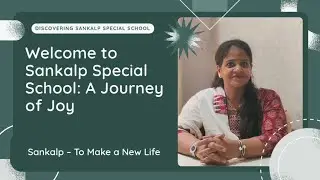Sankalp Special School – To Make New Life.        Where Every Mind Matters | Our First Introduction
