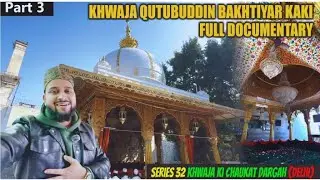HAZRAT KHWAJA QUTUBUDDIN BAKHTIYAR KAKI RA🥰 | SERIES DILLI KE 32 KHWAJA KI CHOKHAT 😍 | Part 3 