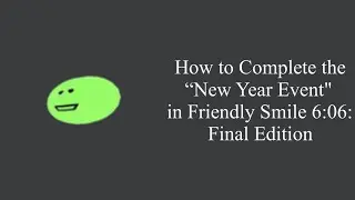 How To Complete the &ldquo;New Year Event&rdquo; in Friendly Smile 6:06: Final Edition