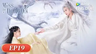 ENG DUB【Miss The Dragon 遇龙】EP19 | A Love Across Three Lifetimes 🐍💫| WeTV