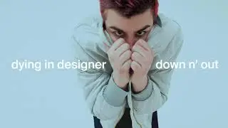 dying in designer - Down N Out (Visual)