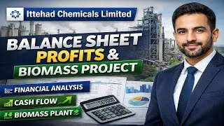 Ittehad Chemicals Limited Analysis | Balance Sheet, Cash Flow & Biomass Power Project