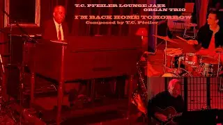 I&acute;M BACK HOME TOMORROW (UNTEXTIERT), composer: T.C. Pfeiler&trade;&reg; Hammond B3 Copyr &copy; Soc. AKM Jazz organ