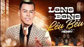 Long Bong L&ecirc;u B&ecirc;u - Henry | MV Official | Giai Điệu D&agrave;nh Cho Những T&acirc;m Hồn Tự Do