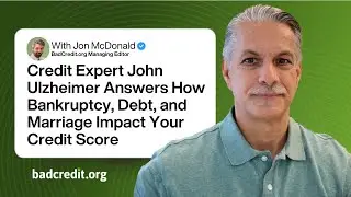 Q&A With Credit Expert John Ulzheimer: How Bankruptcy, Debt, and Marriage Impact Your Credit Score