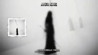 Aver King  &mdash; Insatiabilis Amor (Official Audio)