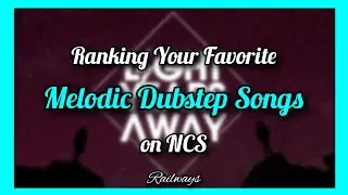 Ranking Your Favorite Melodic Dubstep Songs on NCS [100 subscribers special pt.Ⅲ]