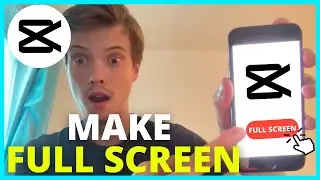 How To Make Full Screen On CapCut