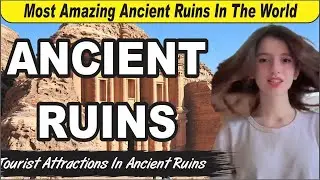Top 25 Must-Visit Ancient Ruins In The  World -Travel Guide