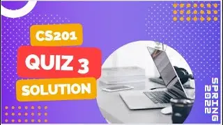 CS201 Quiz No. 3 Solution Spring 2022
