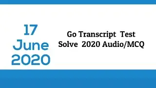 Go Transcription Test Answers Audio and Quiz 17 June 2020