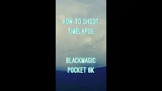 How to shoot TimeLapse with Blackmagic pocket cinema 6k
