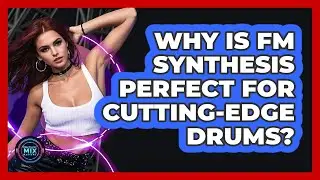 Why Is FM Synthesis Perfect For Cutting-edge Drums? - Electronic Mix Masters