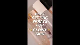 BEST SETTING SPRAYS FOR GLOWY SKIN! 😍