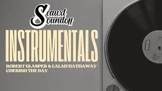 Seauxl Soundoff - Cherish The Day | Robert Glasper & Lalah Hathaway