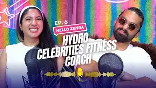 Pakistan's Biggest Fitness Influencer | Ep 6 | Hello Zehra | Hydro