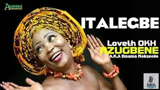 LOVETH OKH AZUGBENE - ITALEGBE [ALBUM] FT STANLEY O IYONANWAN X INFLUENCE AKABA - BENIN MUSIC