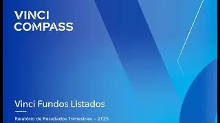 Webinar Trimestral FIIs, Fiagro e FIP-IE Vinci Compass &ndash;2T25 | Apresenta&ccedil;&atilde;o de Resultados dos Fundos