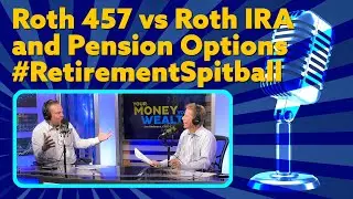 Roth 457 против Roth IRA и пенсионных вариантов. Пенсионный спитбол. Подкаст YMYW.