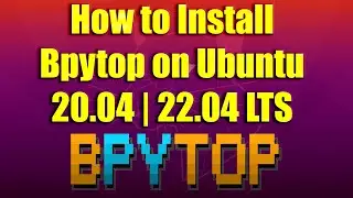 How to Install Bpytop on Ubuntu 20.04 | 22.04 LTS