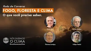Fogo, Floresta e Clima - Conversa com Pedro Bial, Thomas Lovejoy, Carlos Nobre e Felipe Pasini
