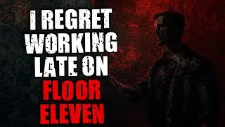 I Regret Working Late On Floor Eleven | Original Horror Story