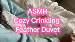 ASMR Cozy Crinkles on a feather duvet &bull;NO TALKING&bull;