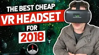 The Best Cheap VR Headset For 2018