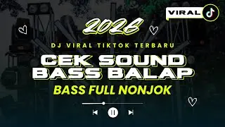 CEK SOUND BASS BALAP 2026‼️ BASS FULL NONJOK!! DJ VIRAL TIKTOK BIKIN MERINDING