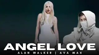 ALAN WALKER - AVA MAX | ANGEL LOVE 