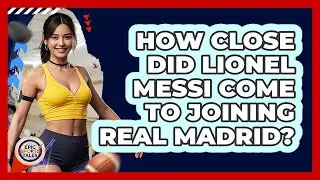 How Close Did Lionel Messi Come To Joining Real Madrid? - Epic Sports Tales