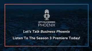 Let's Talk Business Phoenix Season 3 Trailer