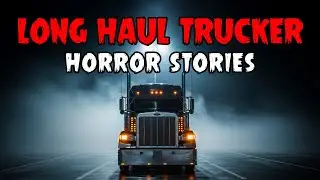 7 TRUE Most Terrifying Long Haul Trucker Horror Stories | Haunted Horror Stories