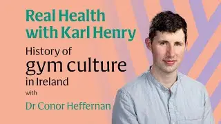 Real Health: The history of gym culture in Ireland with Dr Conor Heffernan