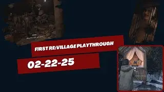 VOD from 02-22-2025 of First Play-Through of RE: Village