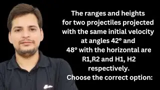 The ranges and heights for two projectiles projected with  same initial velocity at angles 42&deg; & 48&deg;