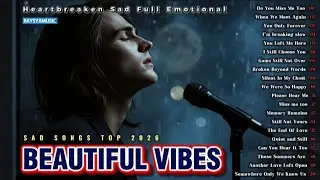 Beautiful Vibes Sad Songs top 2026 | Heartbreaken Sad full Emotional | Playlist Lyrics Sad Song