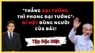 VÉN MÀN LỊCH SỬ: VÌ SAO BÁC HỒ CHỌN VÕ NGUYÊN GIÁP LÀM ĐẠI TƯỚNG ĐẦU TIÊN