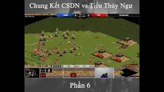 Chung Kết CSDN vs Tiểu Thủy Ngư - Phần 6