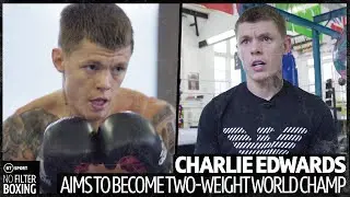 Charlie Edwards training hard ahead of bantamweight debut | No Filter Boxing