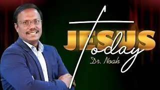 Jesus Today |  31 Jan 2026 | Dr . Noah