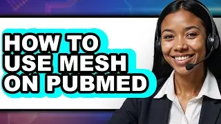 How to Use Mesh on Pubmed - Easy Guide