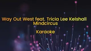 Way Out West feat. Tricia Lee Kelshall - Mindcircus (Karaoke)
