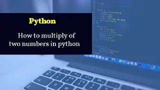 How to multiply of two numbers in python code || 