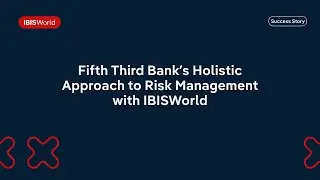 Fifth Third Bank’s Holistic Approach to Risk Management with IBISWorld