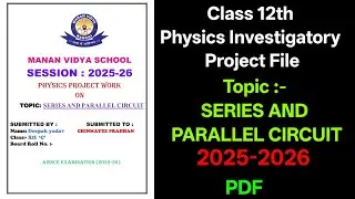 Series and Parallel Circuit Physics Investigatory Project Class 12 | CBSE Practical File 2025 