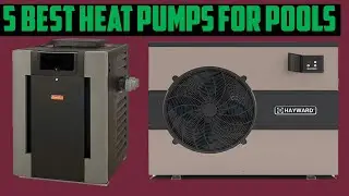 ✅BEST Heat Pumps For Pools In 2025 |Top 5 Best Pool Heaters Of 2025 - [You Can Buy]
