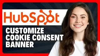 How to Customize Cookie Consent Banner in HubSpot in 2026